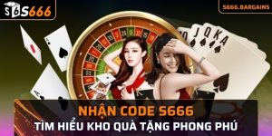 Nhận code s666 tìm hiểu kho quà tặng phong phú