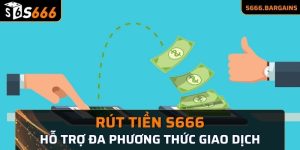 Rút tiền S666 hỗ trợ đa phương thức giao dịch
