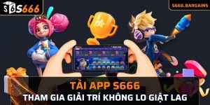 Tải app S666 tham gia giải trí không lo giật lag